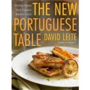The New Portuguese Table Exciting Flavors from Europe's Western Coast: A Cookbook