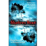 Shadows Bend : A Novel of the Fantastic and Unspeakable,9780441014415