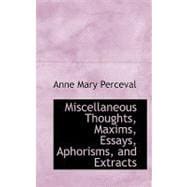 Miscellaneous Thoughts, Maxims, Essays, Aphorisms, and Extracts