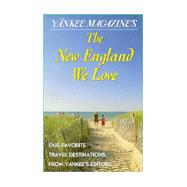 Yankee Magazine's the New England We Love : Our Favorite Places from Yankee's Editors