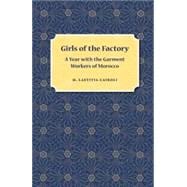 Girls of the Factory : A Year with the Garment Workers of Morocco