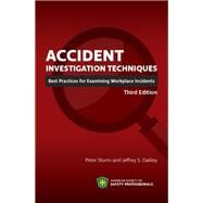 Accident Investigation Techniques: Best Practices for Examining Workplace Incidents, Third Edition