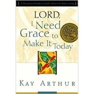 Lord, I Need Grace to Make It Today A Devotional Study on God's Power for Daily Living