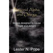 Beyond Alpha and Omega: Stories Designed to Cause Fright and Delight