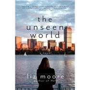 The Unseen World A Novel