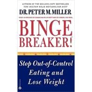 Binge Breaker!(TM) Stop Out-of-Control Eating and Lose Weight