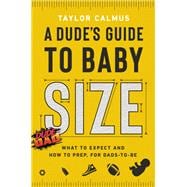 A Dude's Guide to Baby Size What to Expect and How to Prep for Dads-to-Be