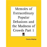 Memoirs of Extraordinary Popular Delusions and the Madness of Crowds 1852