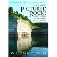 Geology and Landscape of Michigan’s Pictured Rocks National Lakeshore and Vicinity