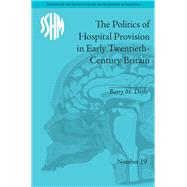 The Politics of Hospital Provision in Early Twentieth-Century Britain