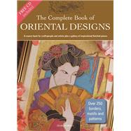 The Complete Book of Oriental Designs A Source Book for Craftspeople and Artists Plus a Gallery of Inspirational Finished Pieces