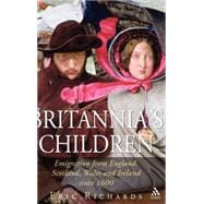 Britannia's Children Emigration from England, Scotland, Wales and Ireland since 1600