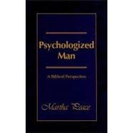 Psychologized Man : A Biblical Perspective