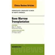 Bone Marrow Transplantation: An Issue of Hematology/Oncology Clinics of North America
