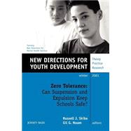 Zero Tolerance: Can Suspension and Expulsion Keep Schools Safe, Number 92 Issue 92 : New Directions for Youth Development