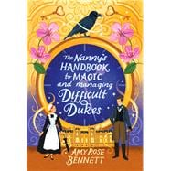 The Nanny's Handbook to Magic and Managing Difficult Dukes