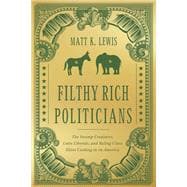 Filthy Rich Politicians The Swamp Creatures, Latte Liberals, and Ruling-Class Elites Cashing in on America