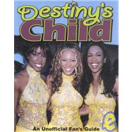 Destiny's Child : An Unofficial Fan's Guide