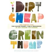 The Dirt-Cheap Green Thumb 400 Thrifty Tips for Saving Money, Time, and Resources as You Garden