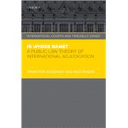 In Whose Name? A Public Law Theory of International Adjudication