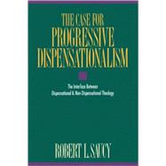 Case for Progressive Dispensationalism : The Interface Between Dispensational and Non-Dispensational Theology