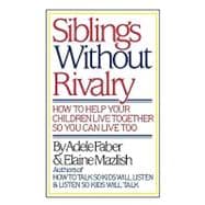 Siblings Without Rivalry How to Help Your Children Live Together So You Can Live Too