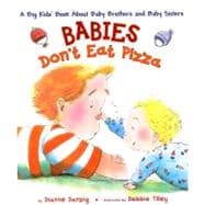 Babies Don't Eat Pizza : A Big Kids' Book about Baby Brothers and Baby Sisters