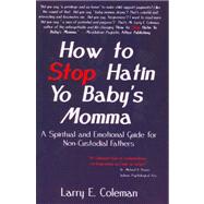 How to Stop Hatin Yo Baby's Momma: A Spiritual and Emotional Guide for Non-Custodial Fathers with CD (Audio)