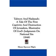 Talmon and Hadassah : A Tale of the First Captivity and Destruction of Jerusalem, Illustrative of God's Judgments on National Sin (1848)