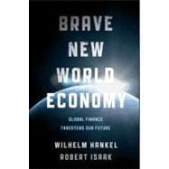 Brave New World Economy Global Finance Threatens Our Future