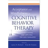 Acceptance and Mindfulness in Cognitive Behavior Therapy : Understanding and Applying the New Therapies