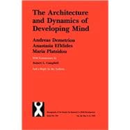 Architecture and Dynamics of Developing Mind Experiential Structuralism As a Frame for Unifying Cognitive Development Theories