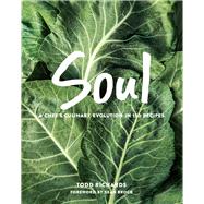 SOUL A Chef's Culinary Evolution in 150 Recipes