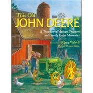 This Old John Deere : A Treasury of Vintage Tractors and Family Farm Memories