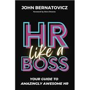 HR Like a Boss Your Guide to Amazingly Awesome HR
