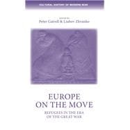 Europe on the Move Refugees in the Era of the Great War
