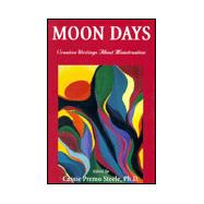 Moon Days : Creative Writings About Menstruation