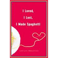 I Loved, I Lost, I Made Spaghetti : A Memoir