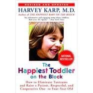 The Happiest Toddler on the Block How to Eliminate Tantrums and Raise a Patient, Respectful, and Cooperative One- to Four-Year-Old: Revised Edition