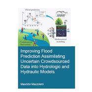 Improving Flood Prediction Assimilating Uncertain Crowdsourced Data into Hydrologic and Hydraulic Models