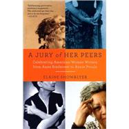 A Jury of Her Peers Celebrating American Women Writers from Anne Bradstreet to Annie Proulx