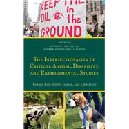 The Intersectionality of Critical Animal, Disability, and Environmental Studies Toward Eco-ability, Justice, and Liberation