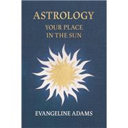 Evangeline Adams' Astrology: Your Place in the Sun