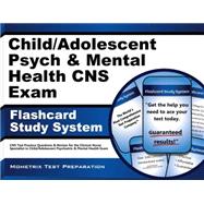 Child/Adolescent Psych & Mental Health CNS Exam Flashcard Study System: CNS Test Practice Questions & Review for the Clinical Nurse Specialist in Child/Adolescent Psychiatric &
