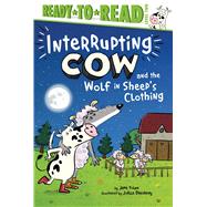 Interrupting Cow and the Wolf in Sheep's Clothing Ready-to-Read Level 2