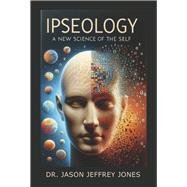 Ipseology A new science of the self