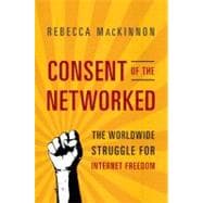 Consent of the Networked : The Worldwide Struggle for Intern..., 9780465024421