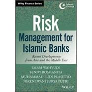 Risk Management for Islamic Banks Recent Developments from Asia and the Middle East,9781118734421