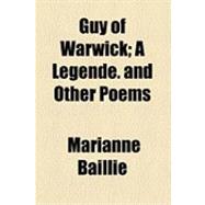Guy of Warwick: A Legende. and Other Poems