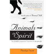 Animals in Spirit : Our Faithful Companions' Transition to the Afterlife